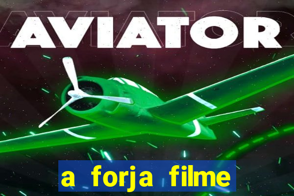 a forja filme completo dublado topflix